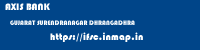 AXIS BANK  GUJARAT SURENDRANAGAR DHRANGADHRA   ifsc code